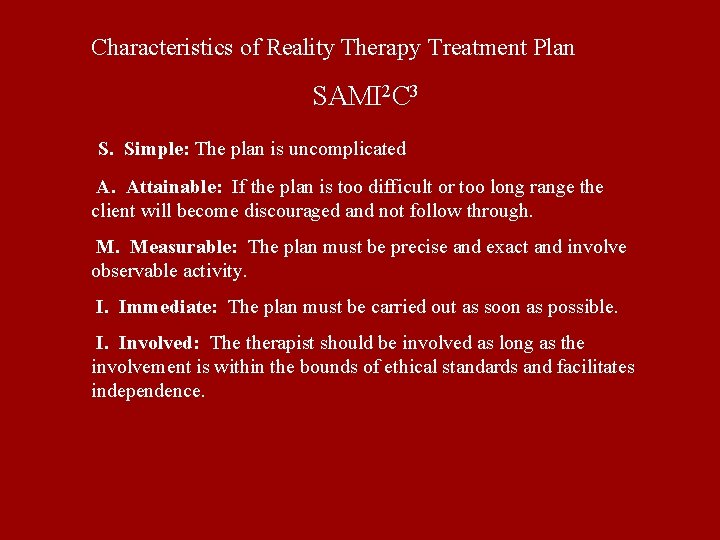Characteristics of Reality Therapy Treatment Plan SAMI 2 C 3 S. Simple: The plan Characteristics of Reality Therapy Treatment Plan SAMI 2 C 3 S. Simple: The plan