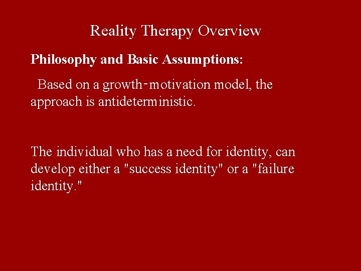 Reality Therapy Overview Philosophy and Basic Assumptions: Based on a growth‑motivation model, the approach Reality Therapy Overview Philosophy and Basic Assumptions: Based on a growth‑motivation model, the approach