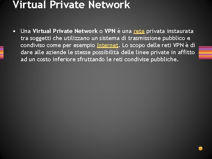 Virtual Private Network • Una Virtual Private Network o VPN è una rete privata Virtual Private Network • Una Virtual Private Network o VPN è una rete privata