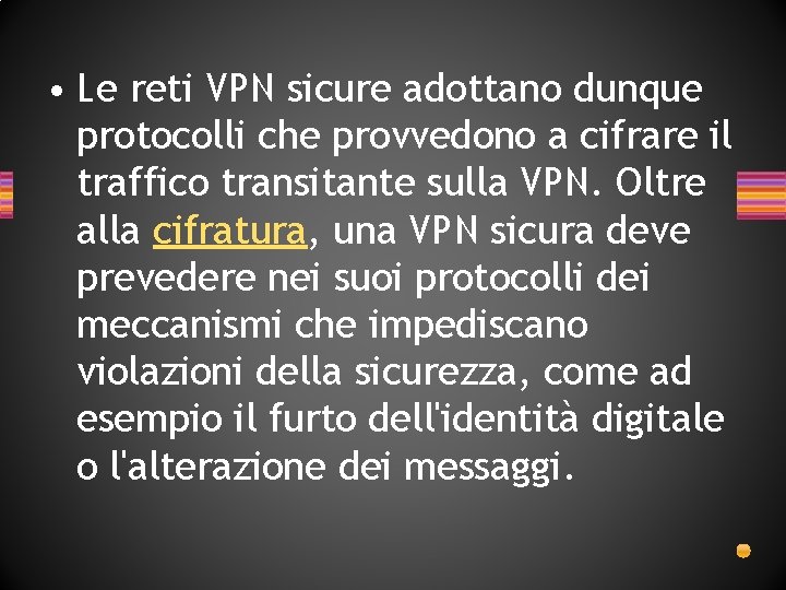 • Le reti VPN sicure adottano dunque protocolli che provvedono a cifrare il • Le reti VPN sicure adottano dunque protocolli che provvedono a cifrare il