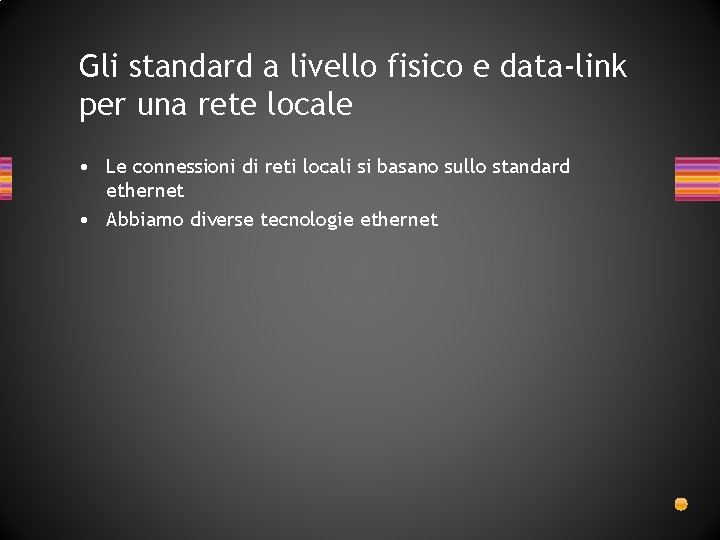Gli standard a livello fisico e data-link per una rete locale • Le connessioni Gli standard a livello fisico e data-link per una rete locale • Le connessioni