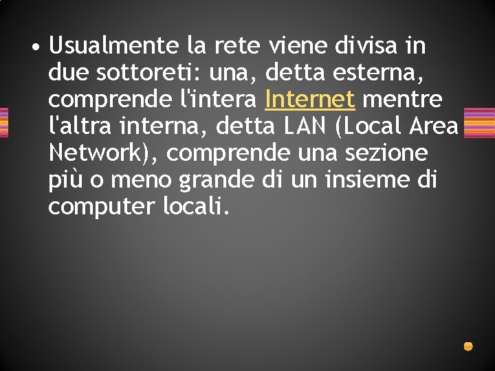 • Usualmente la rete viene divisa in due sottoreti: una, detta esterna, comprende • Usualmente la rete viene divisa in due sottoreti: una, detta esterna, comprende