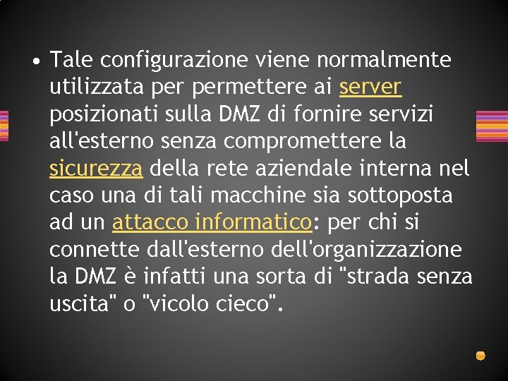 • Tale configurazione viene normalmente utilizzata permettere ai server posizionati sulla DMZ di • Tale configurazione viene normalmente utilizzata permettere ai server posizionati sulla DMZ di