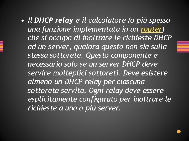 • Il DHCP relay è il calcolatore (o più spesso una funzione implementata • Il DHCP relay è il calcolatore (o più spesso una funzione implementata