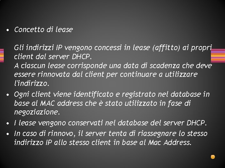 • Concetto di lease Gli indirizzi IP vengono concessi in lease (affitto) ai • Concetto di lease Gli indirizzi IP vengono concessi in lease (affitto) ai