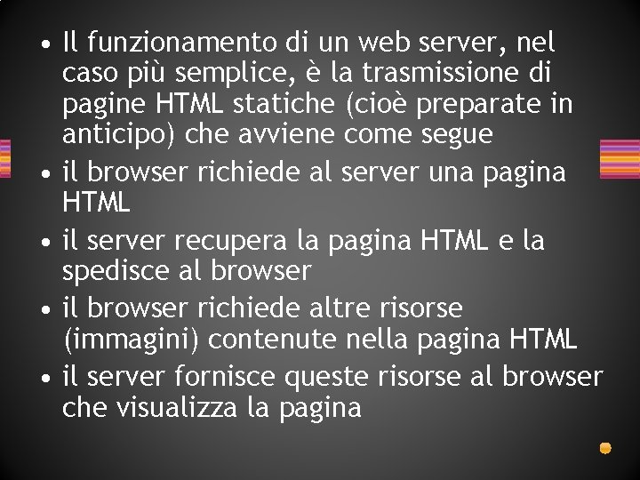 • Il funzionamento di un web server, nel caso più semplice, è la • Il funzionamento di un web server, nel caso più semplice, è la