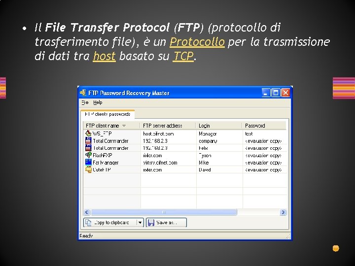 • Il File Transfer Protocol (FTP) (protocollo di trasferimento file), è un Protocollo • Il File Transfer Protocol (FTP) (protocollo di trasferimento file), è un Protocollo