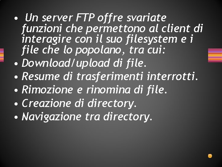 • Un server FTP offre svariate funzioni che permettono al client di interagire • Un server FTP offre svariate funzioni che permettono al client di interagire