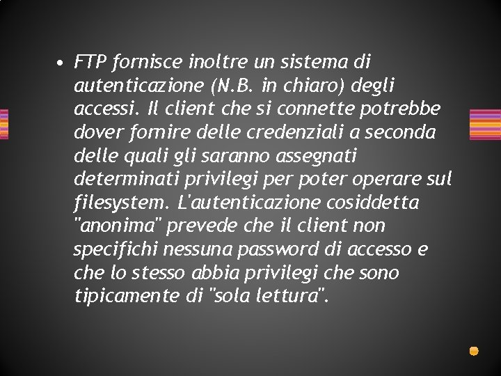 • FTP fornisce inoltre un sistema di autenticazione (N. B. in chiaro) degli • FTP fornisce inoltre un sistema di autenticazione (N. B. in chiaro) degli