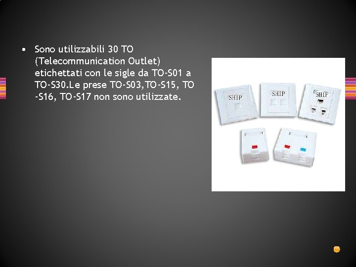 • Sono utilizzabili 30 TO (Telecommunication Outlet) etichettati con le sigle da TO-S • Sono utilizzabili 30 TO (Telecommunication Outlet) etichettati con le sigle da TO-S