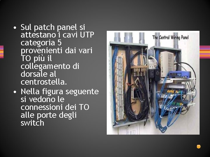 • Sul patch panel si attestano i cavi UTP categoria 5 provenienti dai • Sul patch panel si attestano i cavi UTP categoria 5 provenienti dai