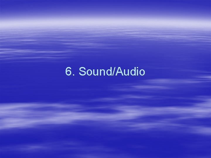 6. Sound/Audio 