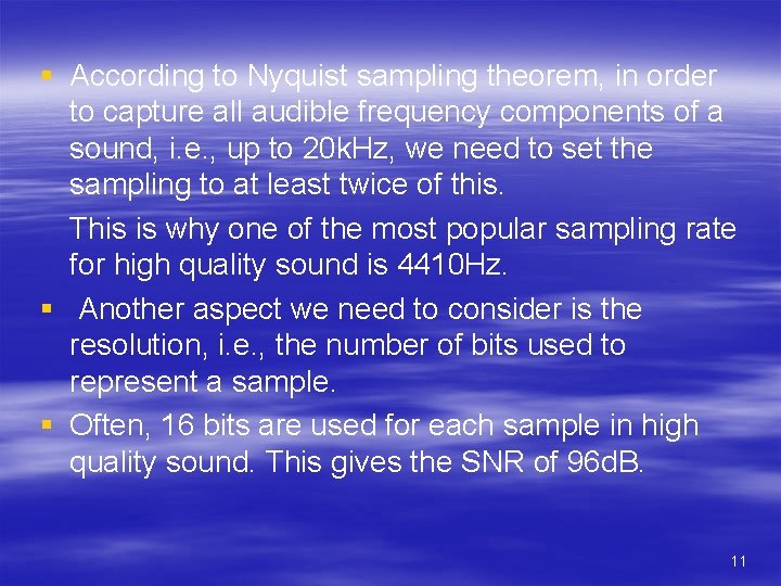 § According to Nyquist sampling theorem, in order to capture all audible frequency components