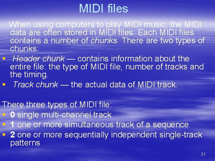 MIDI files When using computers to play MIDI music, the MIDI data are often