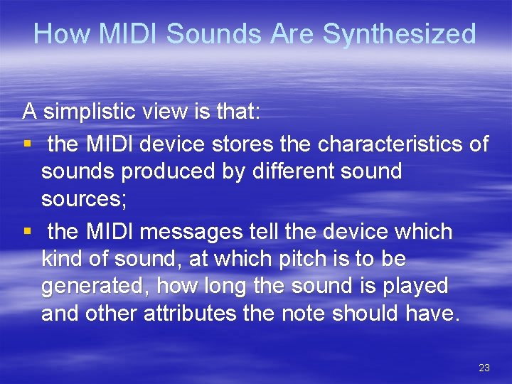 How MIDI Sounds Are Synthesized A simplistic view is that: § the MIDI device