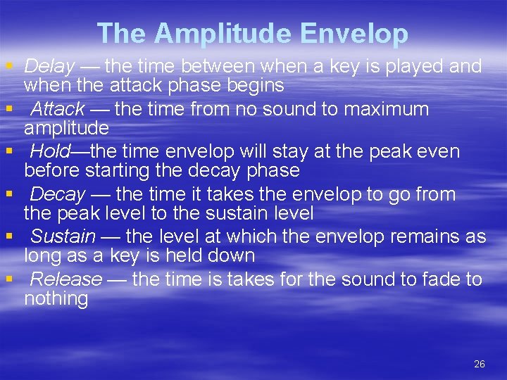 The Amplitude Envelop § Delay — the time between when a key is played