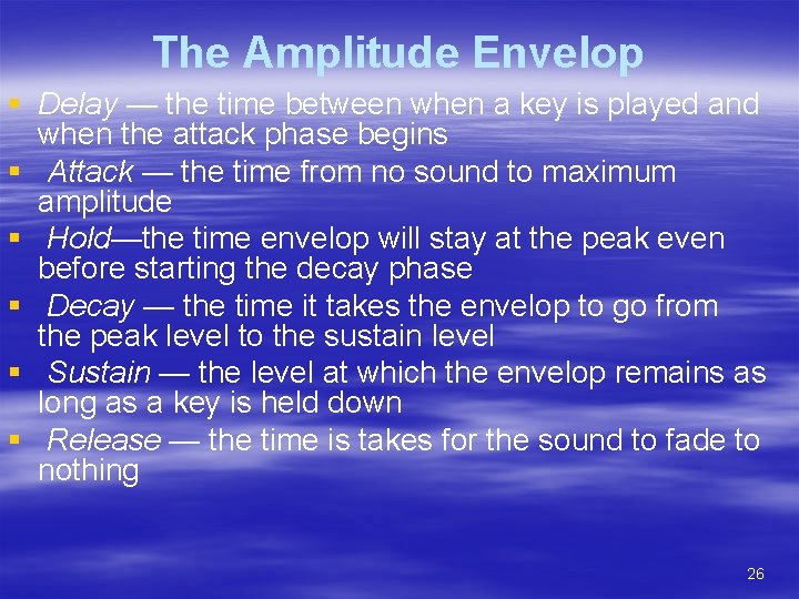 The Amplitude Envelop § Delay — the time between when a key is played