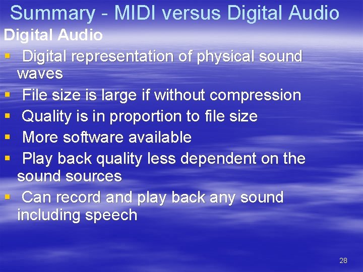 Summary - MIDI versus Digital Audio § Digital representation of physical sound waves §