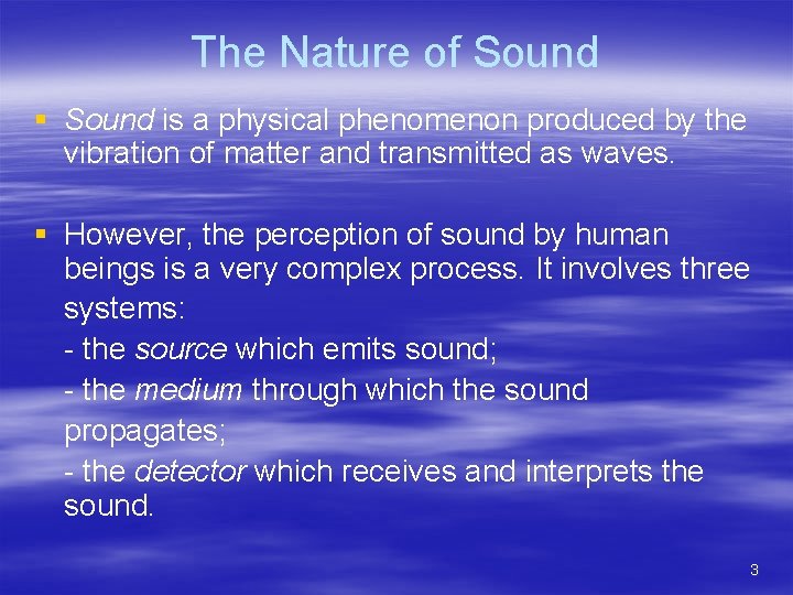 The Nature of Sound § Sound is a physical phenomenon produced by the vibration