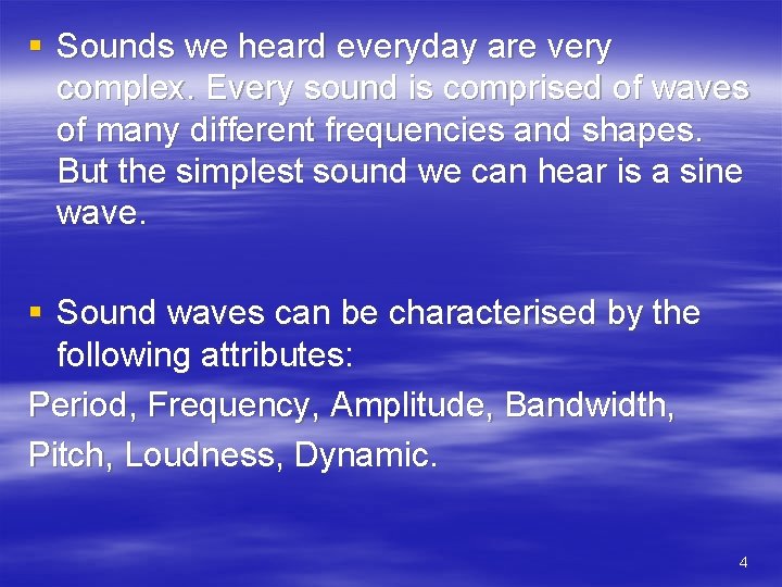§ Sounds we heard everyday are very complex. Every sound is comprised of waves