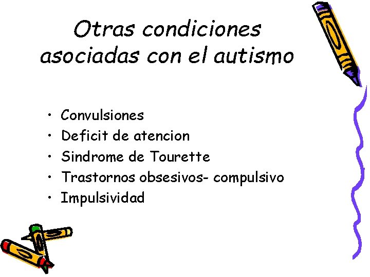 Otras condiciones asociadas con el autismo • • • Convulsiones Deficit de atencion Sindrome