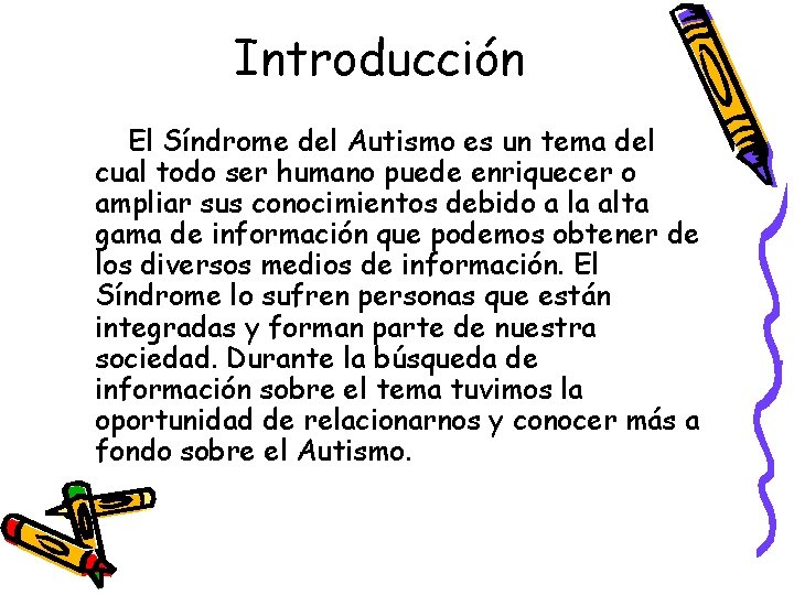 Introducción El Síndrome del Autismo es un tema del cual todo ser humano puede