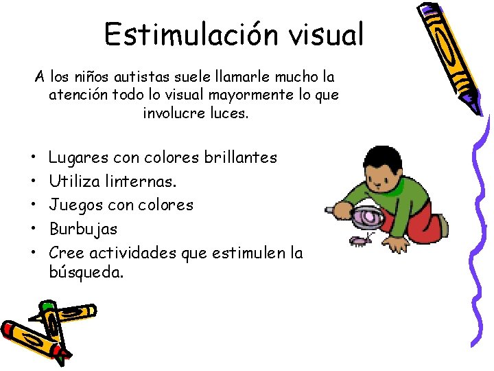 Estimulación visual A los niños autistas suele llamarle mucho la atención todo lo visual