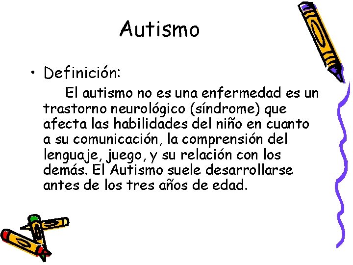 Autismo • Definición: El autismo no es una enfermedad es un trastorno neurológico (síndrome)