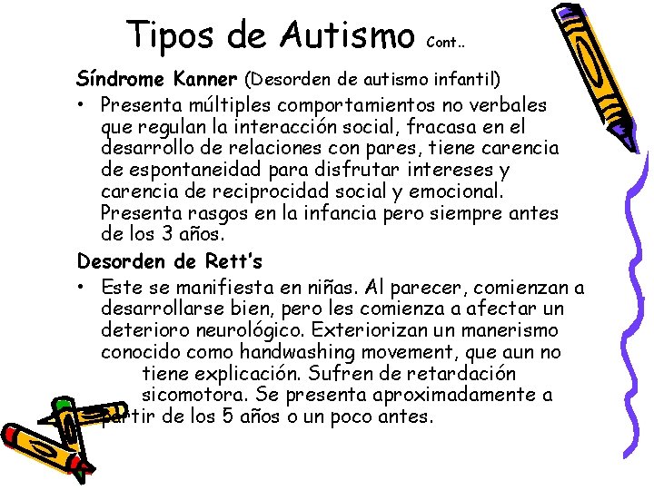 Tipos de Autismo Cont. . Síndrome Kanner (Desorden de autismo infantil) • Presenta múltiples