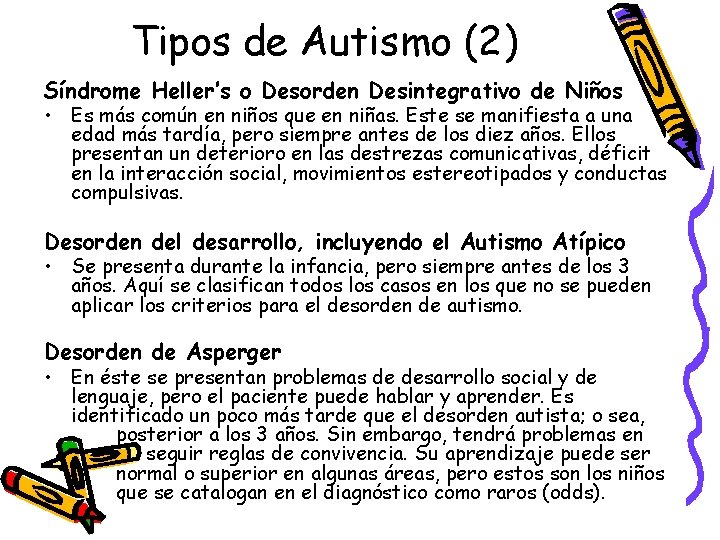 Tipos de Autismo (2) Síndrome Heller’s o Desorden Desintegrativo de Niños • Es más