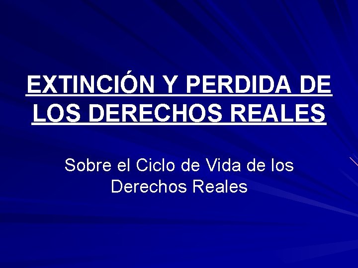 EXTINCIÓN Y PERDIDA DE LOS DERECHOS REALES Sobre el Ciclo de Vida de los