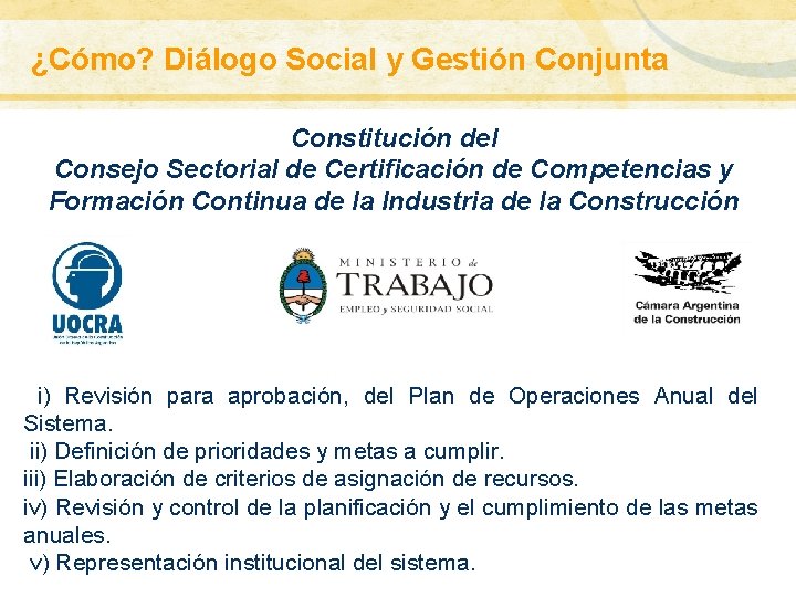 Antecedentes ¿Cómo? Diálogo Social y Gestión Conjunta Convenios con las jurisdicciones Constitución del Consejo Antecedentes ¿Cómo? Diálogo Social y Gestión Conjunta Convenios con las jurisdicciones Constitución del Consejo