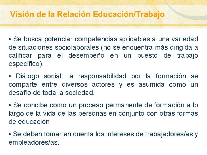 Visión de la Relación Educación/Trabajo GLOBALIZACIÓN: ALCANCE CONCEPTUAL • Se busca potenciar competencias aplicables Visión de la Relación Educación/Trabajo GLOBALIZACIÓN: ALCANCE CONCEPTUAL • Se busca potenciar competencias aplicables