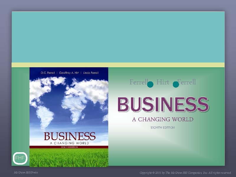 Ferrell Hirt Ferrell BUSINESS A CHANGING WORLD EIGHTH EDITION FHF Mc. Graw-Hill/Irwin Copyright ©