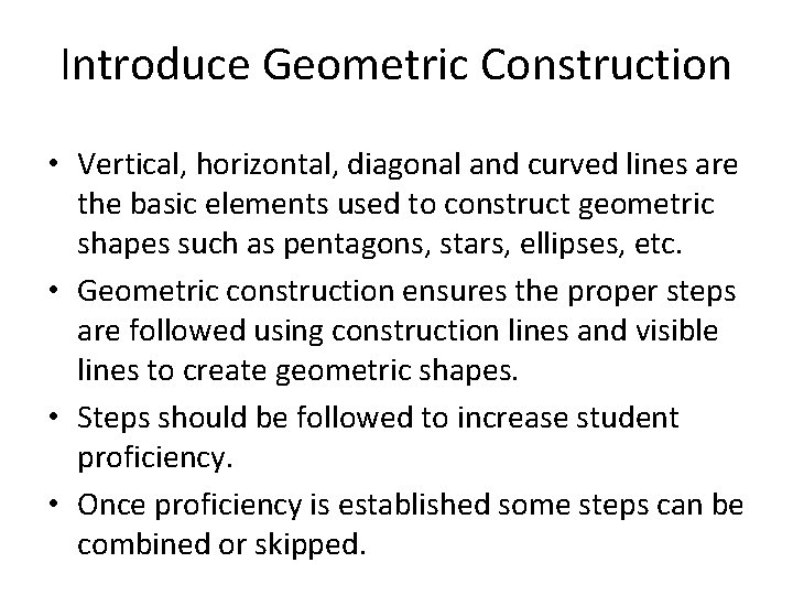Introduce Geometric Construction • Vertical, horizontal, diagonal and curved lines are the basic elements
