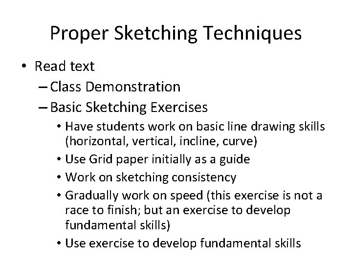 Proper Sketching Techniques • Read text – Class Demonstration – Basic Sketching Exercises •