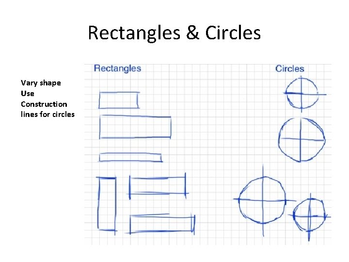 Rectangles & Circles Vary shape Use Construction lines for circles 