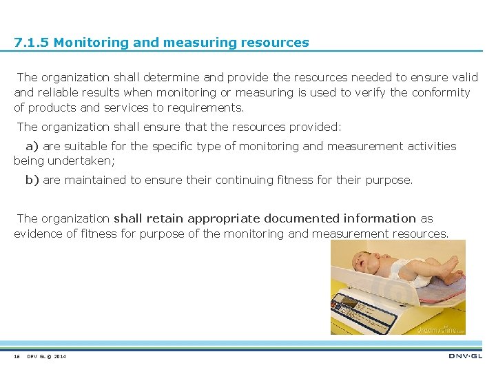 7. 1. 5 Monitoring and measuring resources The organization shall determine and provide the