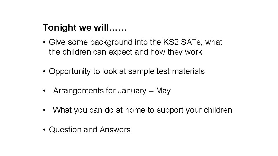 Tonight we will…… • Give some background into the KS 2 SATs, what the