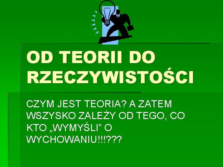 OD TEORII DO RZECZYWISTOŚCI CZYM JEST TEORIA? A ZATEM WSZYSKO ZALEŻY OD TEGO, CO