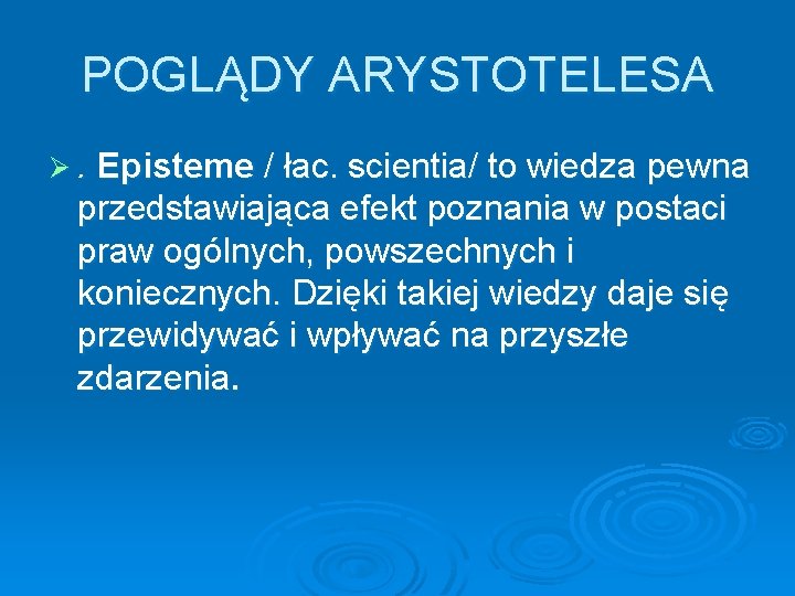 POGLĄDY ARYSTOTELESA Ø. Episteme / łac. scientia/ to wiedza pewna przedstawiająca efekt poznania w