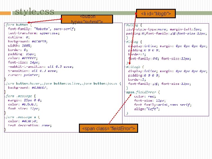 style. css <button type="submit"> <span class="field. Error"> <li id="lilogb"> 