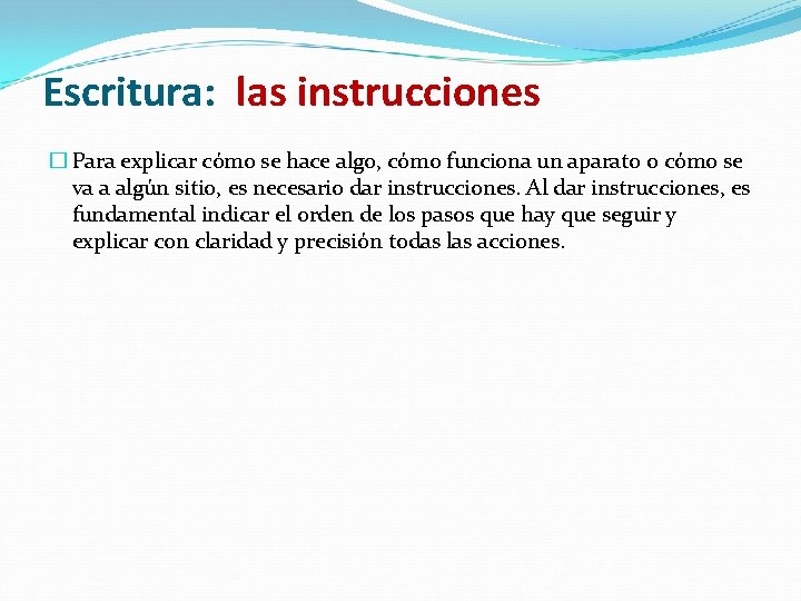 Escritura: las instrucciones � Para explicar cómo se hace algo, cómo funciona un aparato