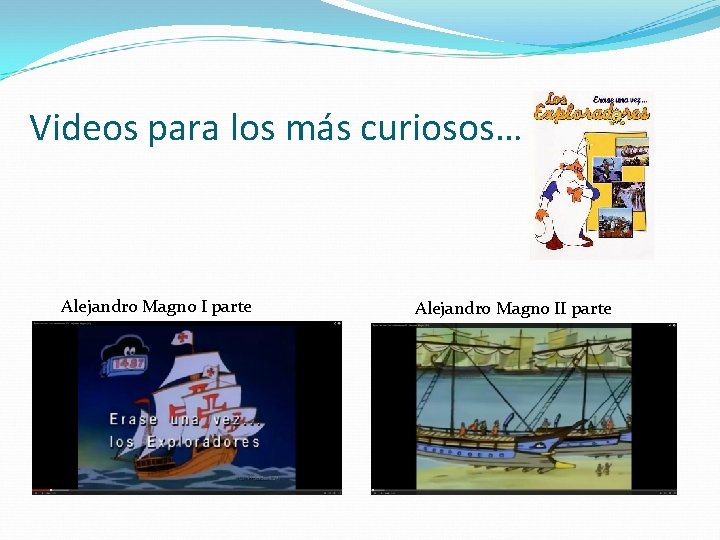 Videos para los más curiosos… Alejandro Magno I parte Alejandro Magno II parte 