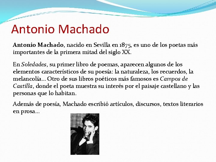 Antonio Machado, nacido en Sevilla en 1875, es uno de los poetas más importantes