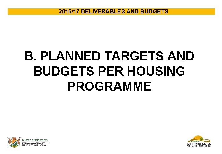 2016/17 DELIVERABLES AND BUDGETS B. PLANNED TARGETS AND BUDGETS PER HOUSING PROGRAMME 