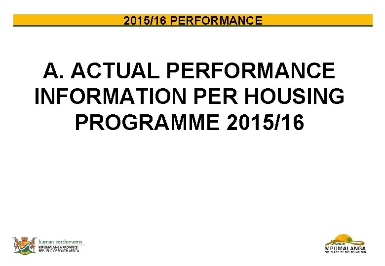 2015/16 PERFORMANCE A. ACTUAL PERFORMANCE INFORMATION PER HOUSING PROGRAMME 2015/16 