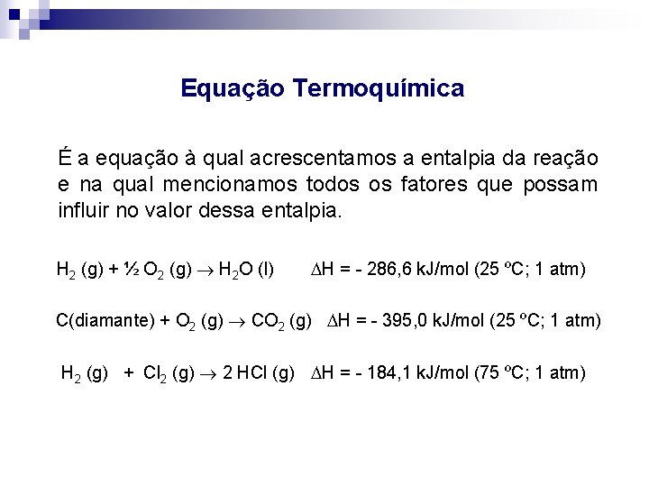 Equação Termoquímica É a equação à qual acrescentamos a entalpia da reação e na