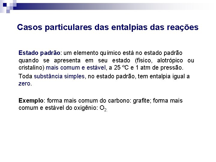 Casos particulares das entalpias das reações Estado padrão: um elemento químico está no estado