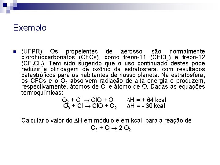 Exemplo n (UFPR) Os propelentes de aerossol são normalmente clorofluocarbonatos (CFCs), como freon-11 (CFCl